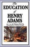 The Education of Henry Adams Illustrated di Henry Adams edito da UNICORN PUB GROUP
