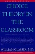 Choice Theory in the Classroom di William Glasser edito da HarperCollins Publishers Inc