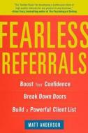 Fearless Referrals: Boost Your Confidence, Break Down Doors, and Build a Powerful Client List di Matt Anderson edito da McGraw-Hill Education