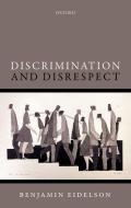 Discrimination and Disrespect di Benjamin Eidelson edito da OXFORD UNIV PR