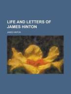 Life And Letters Of James Hinton di James Hinton edito da General Books Llc