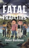Fatal Frailties di Peter Davidson edito da Tellwell Talent