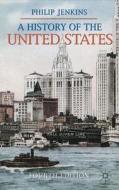 A History Of The United States di Philip Jenkins edito da Palgrave Macmillan
