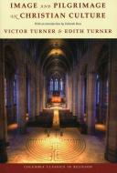 Image and Pilgrimage in Christian Culture di Victor Turner, Edith Turner edito da Columbia University Press