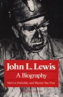 John L. Lewis di Melvyn Dubofsky, Warren van Tine edito da University of Illinois Press