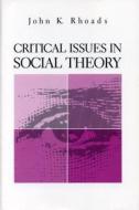 Critical Issues in Social Theory di John K. Rhoads edito da Pennsylvania State University Press