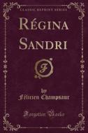 R'Gina Sandri (Classic Reprint) di F'Licien Champsaur edito da Forgotten Books