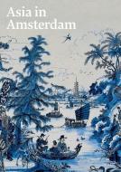 Asia in Amsterdam - The Culture of Luxury in the Golden Age di Jan Van Campen edito da Yale University Press