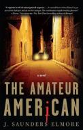 The Amateur American di Joel Saunders Elmore edito da Broadway Books
