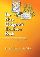The Non-Designer's Illustrator Book: Essential Vector Techniques for Design di Robin Williams, John Tollett edito da PEACHPIT PR
