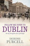 Follow Me Down to Dublin di Deirdre Purcell edito da Hachette Books Ireland