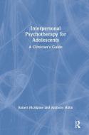 Interpersonal Psychotherapy For Adolescents di Robert McAlpine, Anthony Hillin edito da Taylor & Francis Ltd