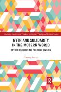 Myth And Solidarity In The Modern World di Timothy Stacey edito da Taylor & Francis Ltd