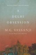 A Delhi Obsession di M. G. Vassanji edito da ANCHOR CANADA
