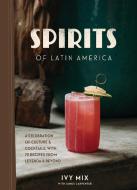 Spirits Of Latin America di Ivy Mix edito da Ten Speed Press