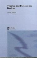 Theatre and Postcolonial Desires di Awam Amkpa edito da Taylor & Francis Ltd