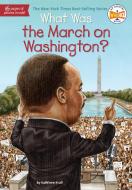 What Was the March on Washington? di Kathleen Krull, Who Hq edito da GROSSET DUNLAP