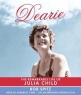 Dearie: The Remarkable Life of Julia Child di Bob Spitz edito da Random House Audio Publishing Group