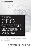 The New Ceo Corporate Leadership Manual di Steven M. Bragg edito da John Wiley And Sons Ltd