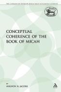 The Conceptual Coherence of the Book of Micah di Mignon R. Jacobs edito da CONTINNUUM 3PL