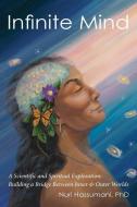 Infinite Mind: A Scientific and Spiritual Exploration: Building a Bridge Between Inner and Outer Worlds di Nuri Hassumani edito da LIGHTNING SOURCE INC