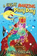 A Great Amazing Play Day di Joslin Fitzgerald edito da LIGHTNING SOURCE INC