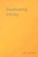 Swallowing Infinity di Jeff Jacobs edito da AUTHORHOUSE
