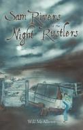 Sam Rivers and the Night Rustlers di McAllister Will McAllister, Will McAllister edito da AUTHORHOUSE