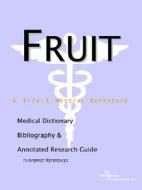 Fruit - A Medical Dictionary, Bibliography, And Annotated Research Guide To Internet References di Icon Health Publications edito da Icon Group International