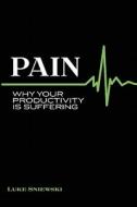 Pain: Why Your Productivity Is Suffering di Luke Sniewski edito da Leaf