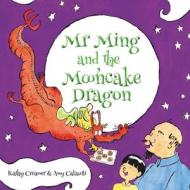 Mr. Ming and the Mooncake Dragon di Kathy Creamer edito da EXISLE PUB