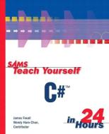 Sams Teach Yourself C# in 24 Hours di James Foxall, Wendy Haro-Chun edito da SAMS