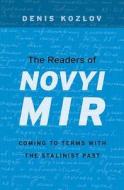 The Readers of Novyi Mir - Coming to Terms with the Stalinist Past di Denis Kozlov edito da Harvard University Press