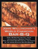 John Willingham's World Champion Bar-B-Q: Over 150 Recipes and Tall Tales for Authentic... di John Willingham edito da WILLIAM MORROW