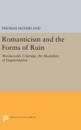 Romanticism and the Forms of Ruin di Thomas Mcfarland edito da Princeton University Press