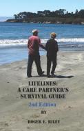 Lifelines: A Care Partner's Survival Guide di Roger E. Riley edito da LIGHTNING SOURCE INC
