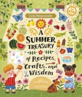 Little Homesteader: A Summer Treasury of Recipes, Crafts and Wisdom di Angela Ferraro-Fanning edito da IVY KIDS