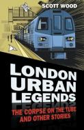 London Urban Legends di Scott Wood edito da The History Press Ltd