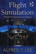 Flight Simulation: Virtual Environments in Aviation di Alfred T. Lee edito da ROUTLEDGE