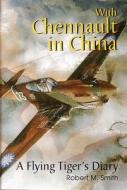 With Chennault in China di Robert M. Smith edito da Schiffer Publishing Ltd