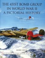 The 451st Bomb Group in World War II di Mike Hill edito da Schiffer Publishing Ltd
