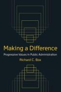 Making a Difference: Progressive Values in Public Administration di Richard C. Box edito da Taylor & Francis Ltd