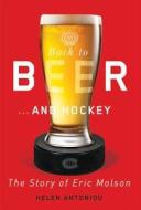 Back to Beer...and Hockey di Helen Antoniou edito da McGill-Queen's University Press