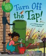Turn Off the Tap! di Deborah Chancellor edito da CRABTREE PUB