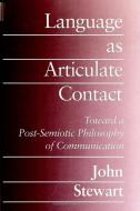 Language as Articulate Contact di John Stewart edito da STATE UNIV OF NEW YORK PR