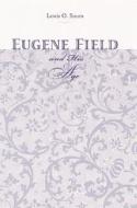 Eugene Field and His Age di Lewis O. Saum edito da University of Nebraska Press