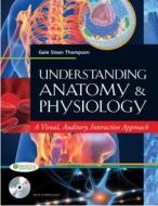 Understanding Anatomy And Physiology di Gale Sloan Thompson edito da F.a. Davis Company