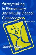 Storymaking in Elementary and Middle School Classrooms di Joanne M. Golden edito da Routledge