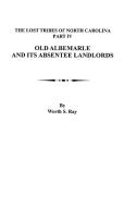 Old Albemarle and Its Absentee Landlords. Originally published as The Lost Tribes of North Carolina, Part IV di Worth S. Ray edito da Clearfield