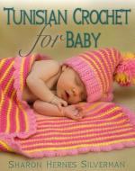 Tunisian Crochet for Baby di Sharon Hernes Silverman edito da STACKPOLE CO
